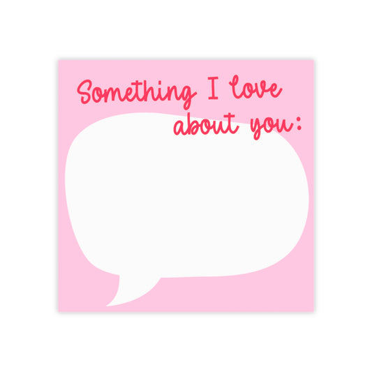 "Something I Love About You" Post-it® Notes